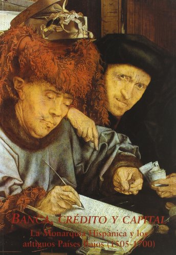 Portada del libro: Banca, crédito y capital: la Monarquía Hispánica y los antiguos Países Bajos (1505-1700)