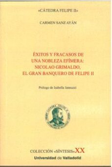 Éxitos y fracasos de una nobleza efímera: Nicolao Grimaldo, el gran banquero de Felipe II
