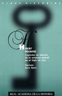 Portada del libro: Hacer escena. Capítulos de historia de la empresa teatral en el Siglo de Oro