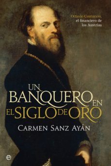Portada del libro: Un banquero en el Siglo de Oro: Octavio Centurión, el financiero de los Austrias